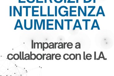 Il mio nuovo libro: Esercizi di Intelligenza Aumentata